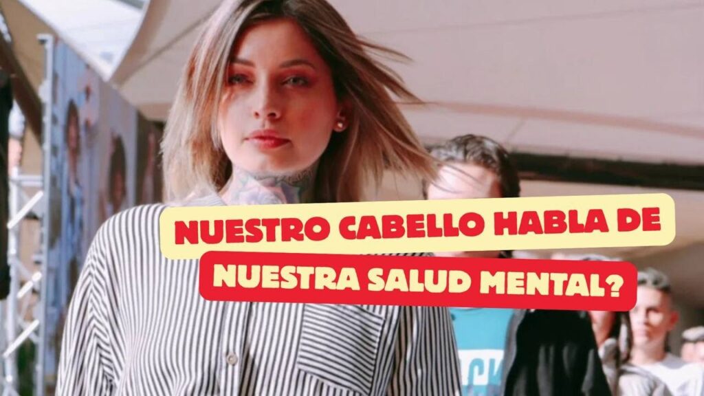 Nuestro cabello habla de nuestra salud mental